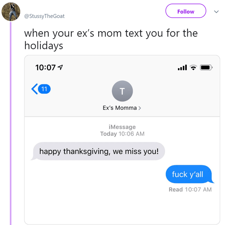 1007 11 t exs momma imessage today 1006 am happy thanksgiving we miss you fuck yall read 1007 am