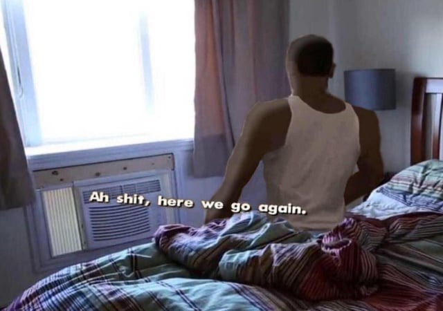 Ah Shit Here We Go Again Meme