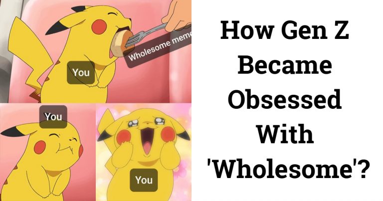 What Does Wholesome Mean In Gen Z? How Gen Z Became Obsessed With ‘Wholesome’?