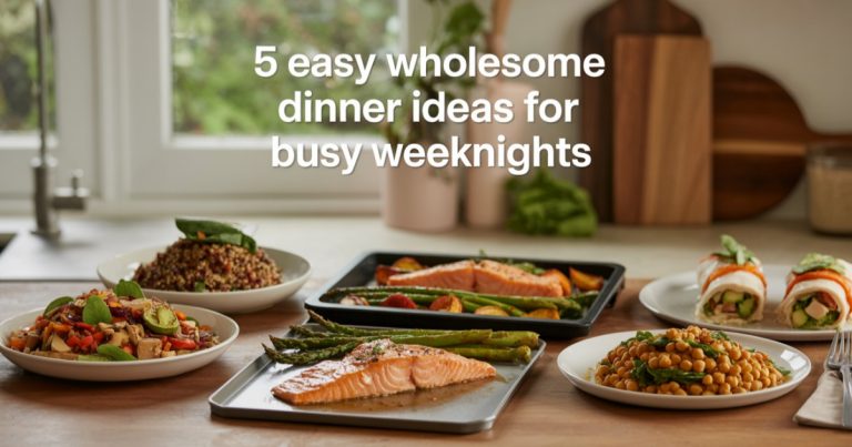 5 Easy Wholesome Dinner Ideas For Busy Weeknights