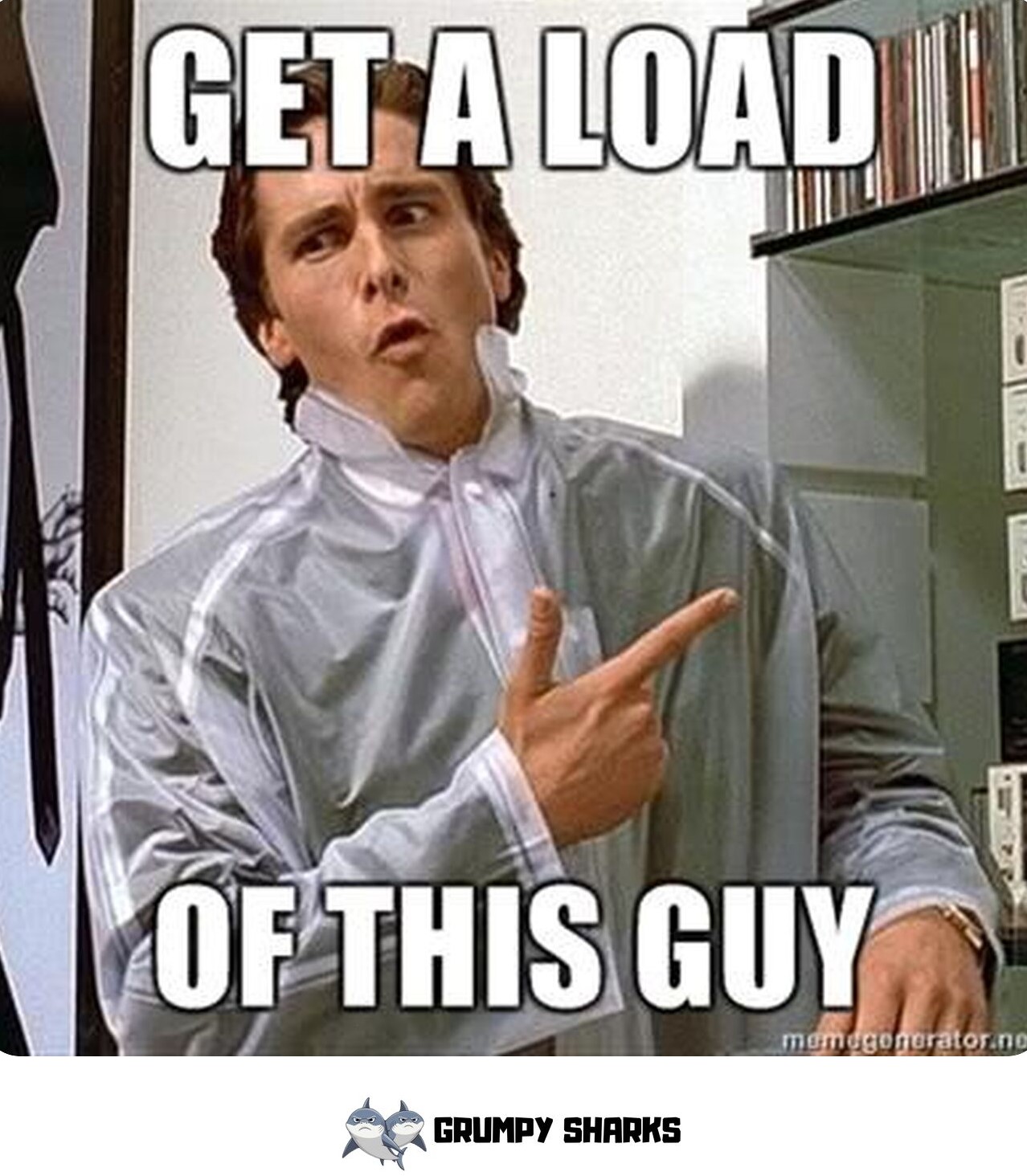 Get a Load of This Guy Meme